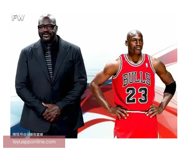奥尼尔称乔丹为历史最佳 詹姆斯则是魔术师约翰逊的放大版